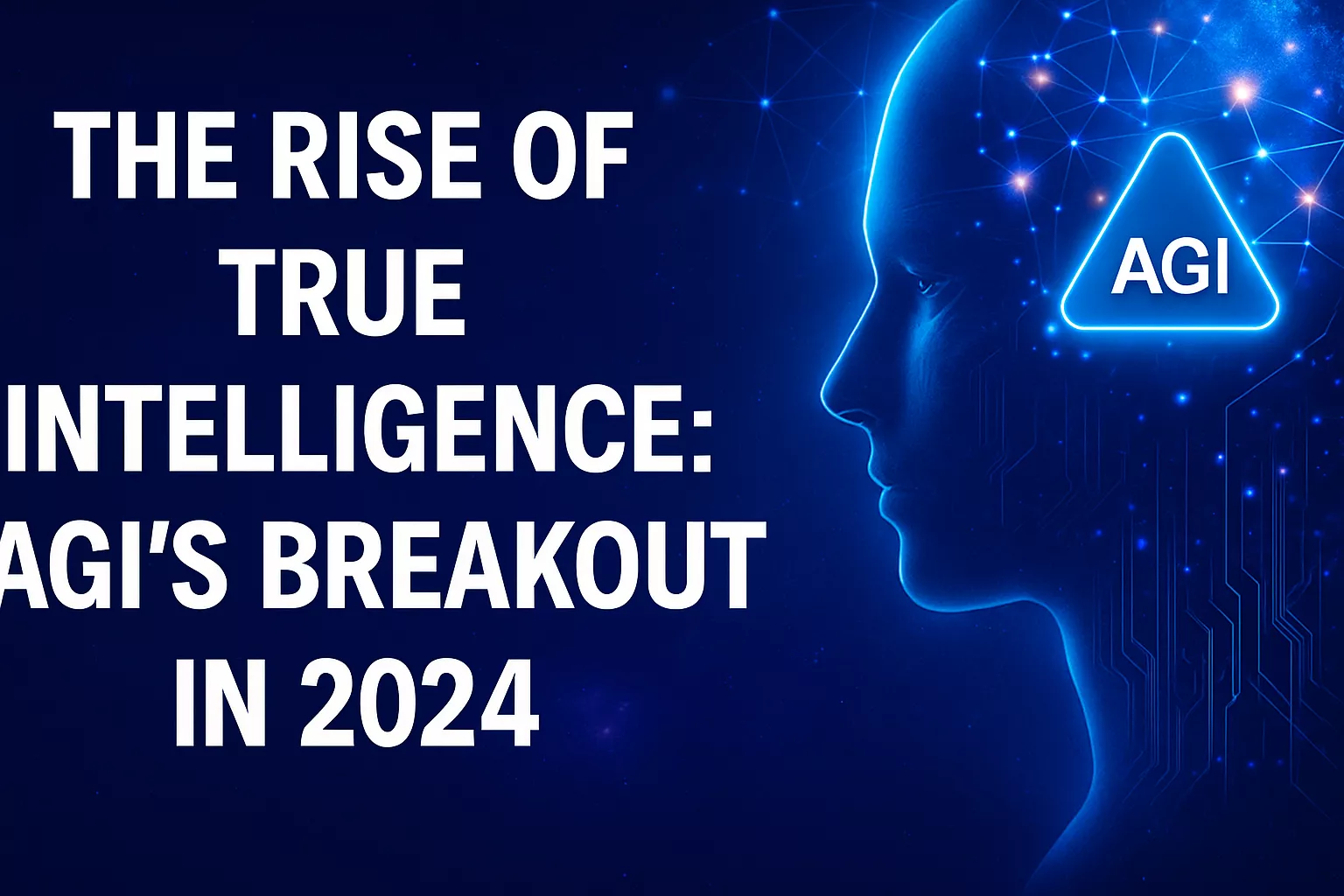 The Rise of True Intelligence: AGI’s Breakout in 2024